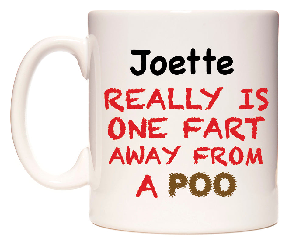 This mug features Joette Really is ONE Fart Away from A Poo