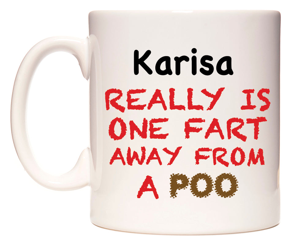 This mug features Karisa Really is ONE Fart Away from A Poo