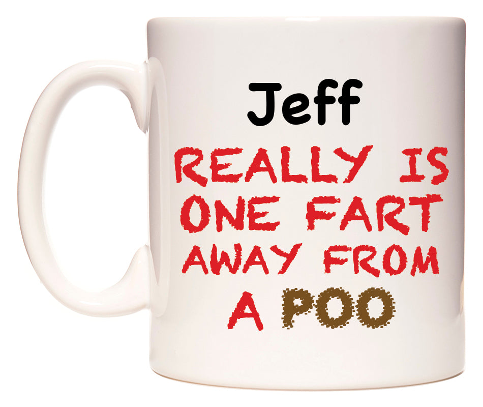 This mug features Jeff Really is ONE Fart Away from A Poo