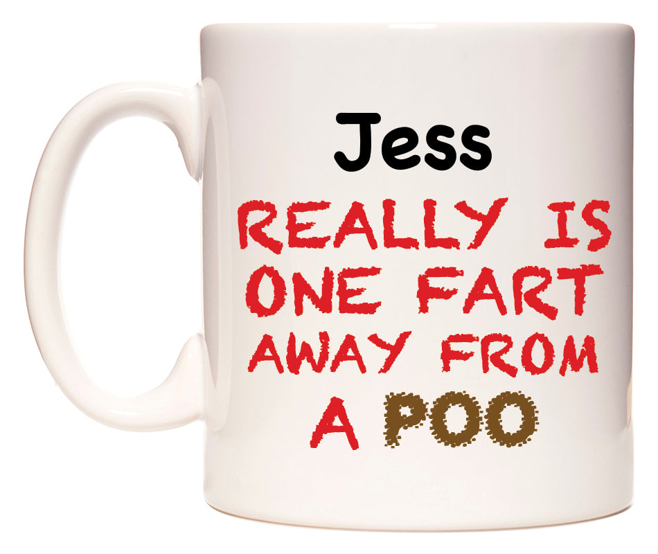 This mug features Jess Really is ONE Fart Away from A Poo