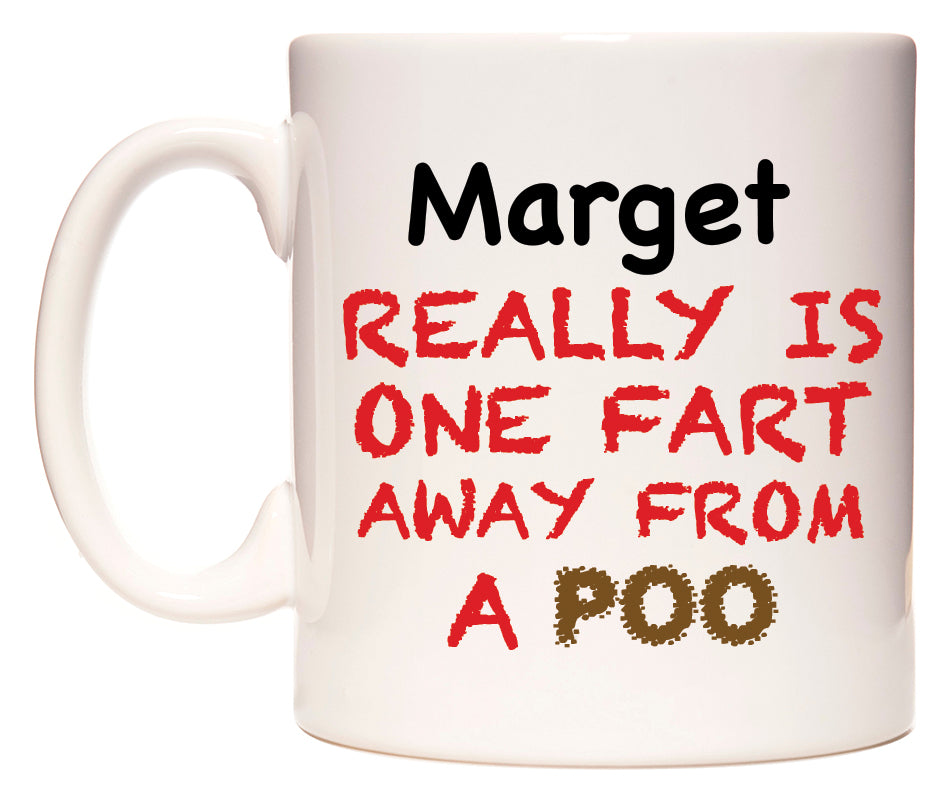 This mug features Marget Really is ONE Fart Away from A Poo