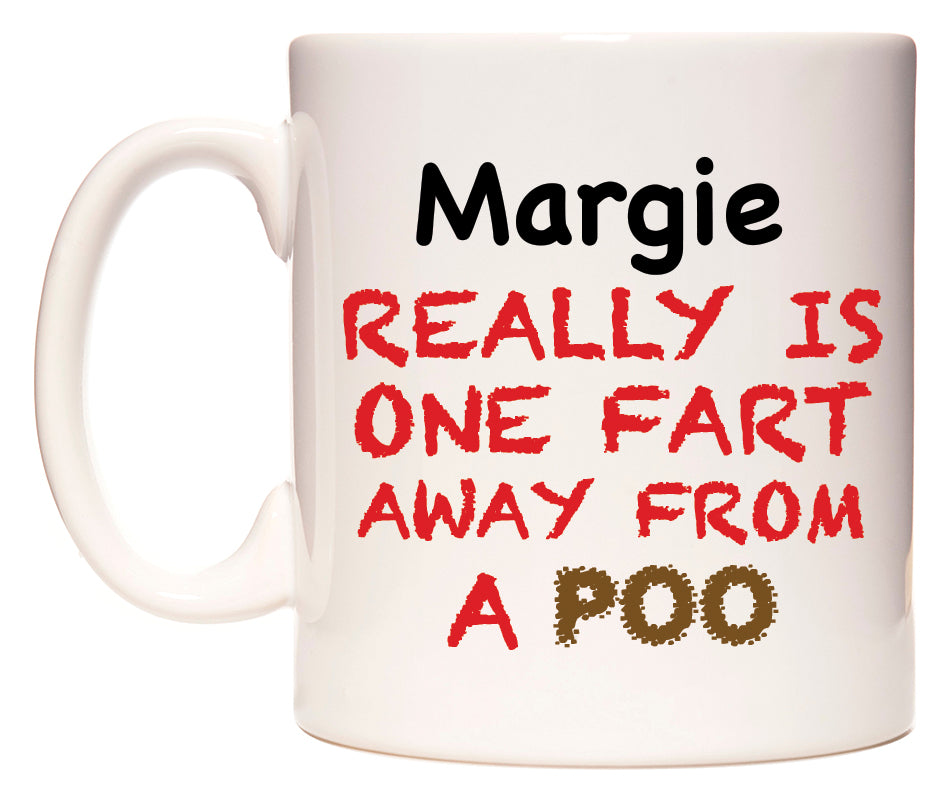 This mug features Margie Really is ONE Fart Away from A Poo