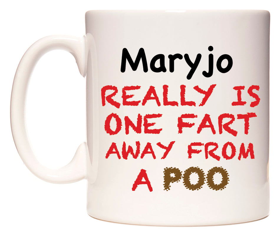 This mug features Maryjo Really is ONE Fart Away from A Poo