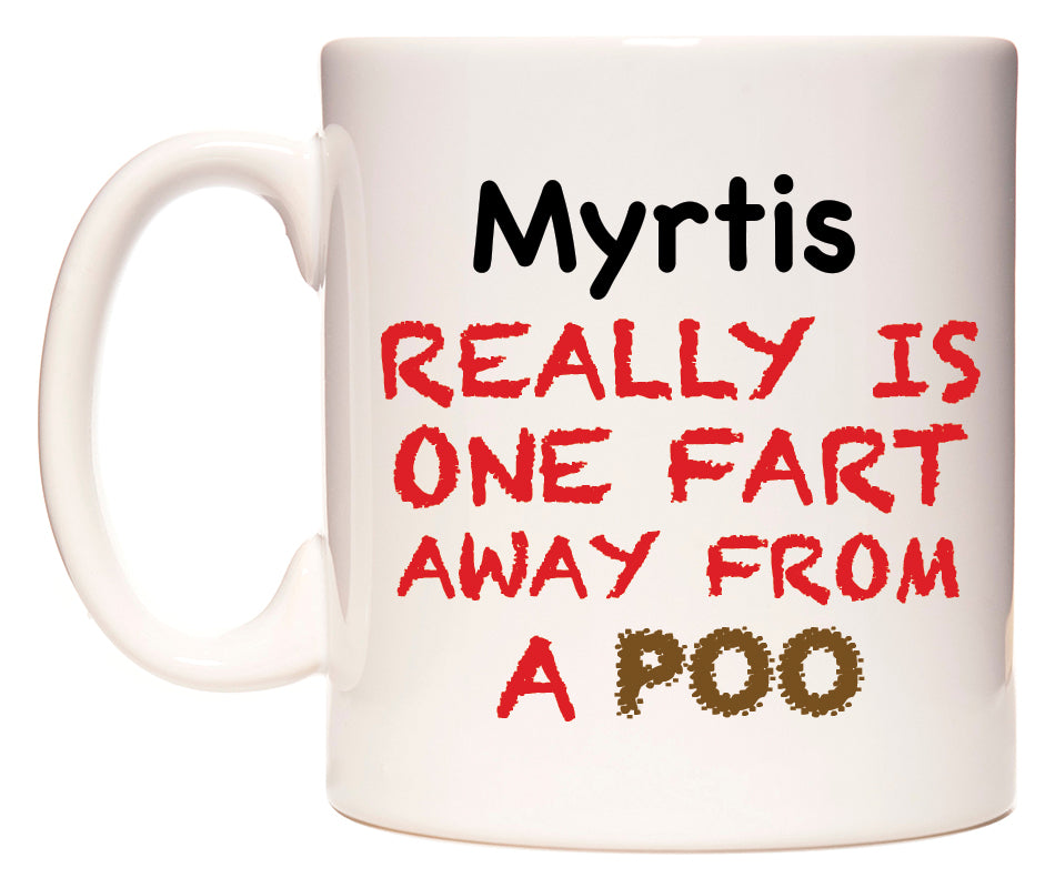 This mug features Myrtis Really is ONE Fart Away from A Poo