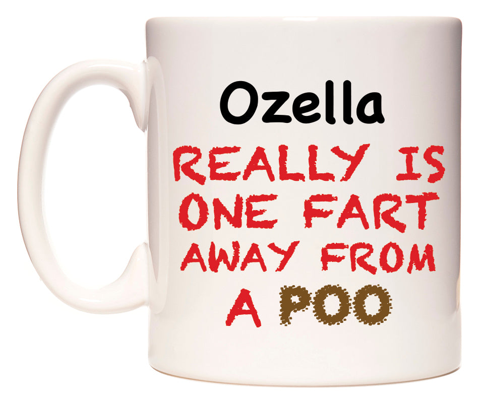 This mug features Ozella Really is ONE Fart Away from A Poo