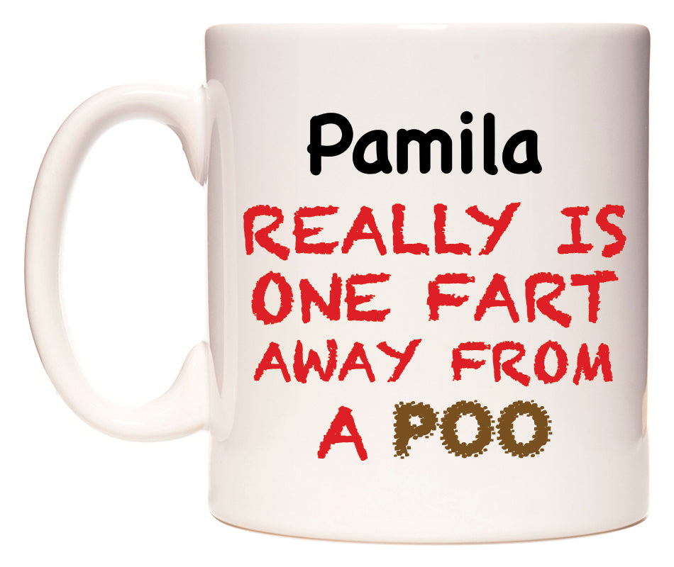 This mug features Pamila Really is ONE Fart Away from A Poo