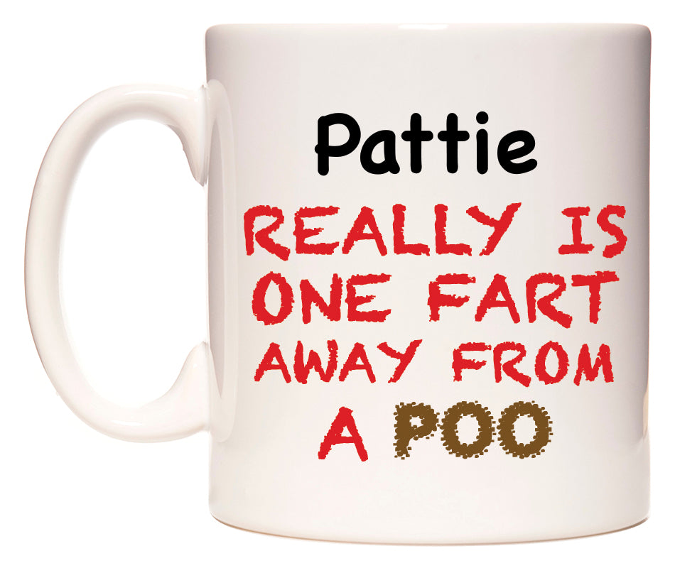 This mug features Pattie Really is ONE Fart Away from A Poo