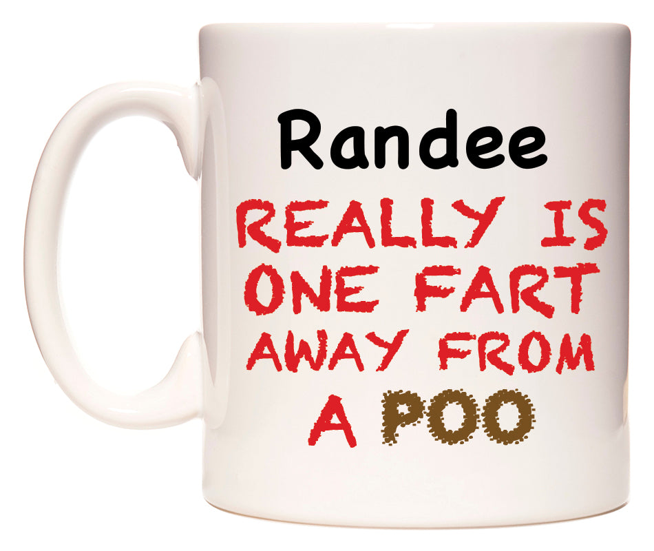 This mug features Randee Really is ONE Fart Away from A Poo