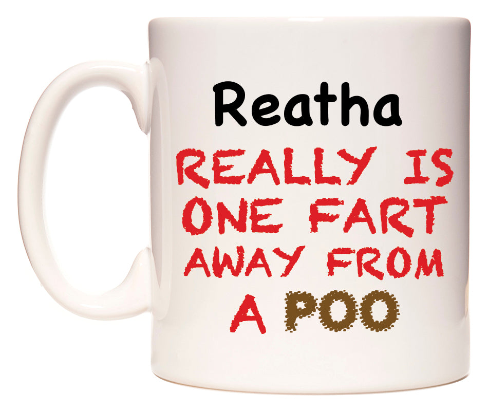 This mug features Reatha Really is ONE Fart Away from A Poo