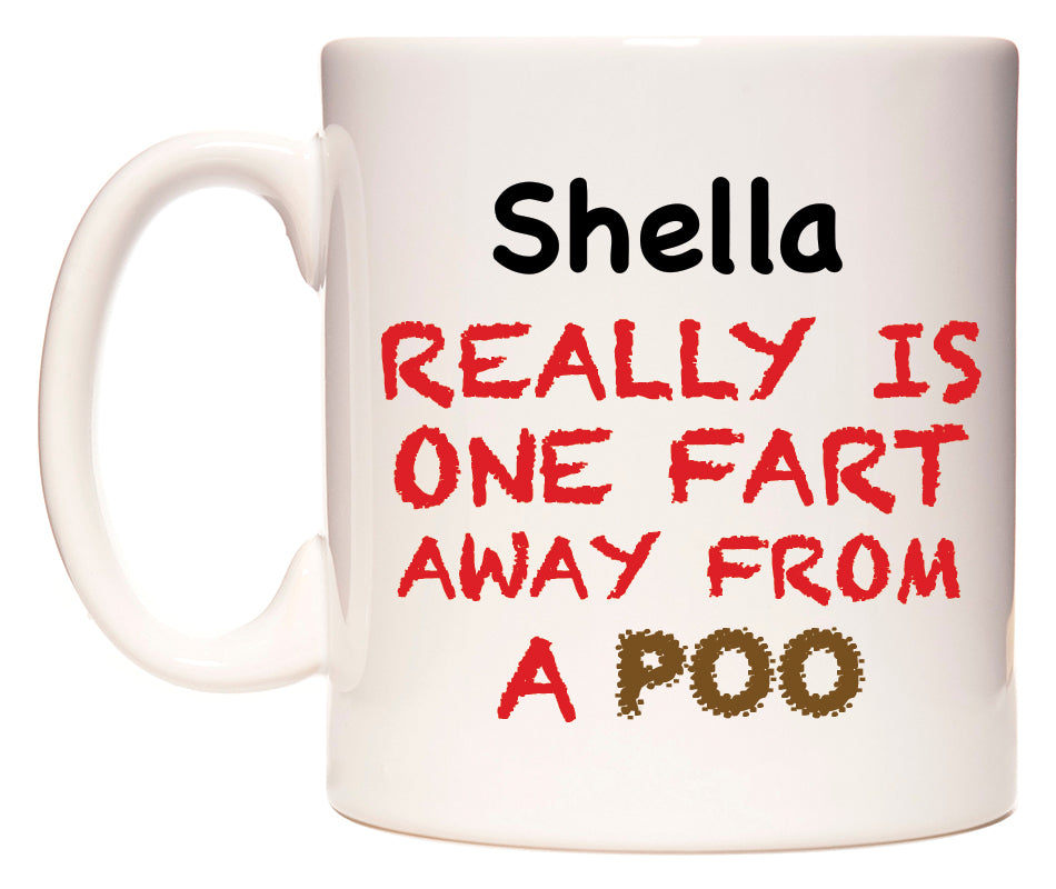 This mug features Shella Really is ONE Fart Away from A Poo