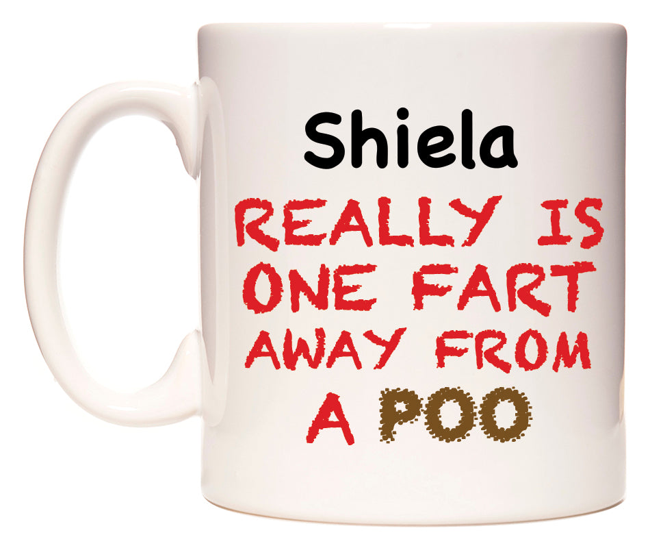 This mug features Shiela Really is ONE Fart Away from A Poo