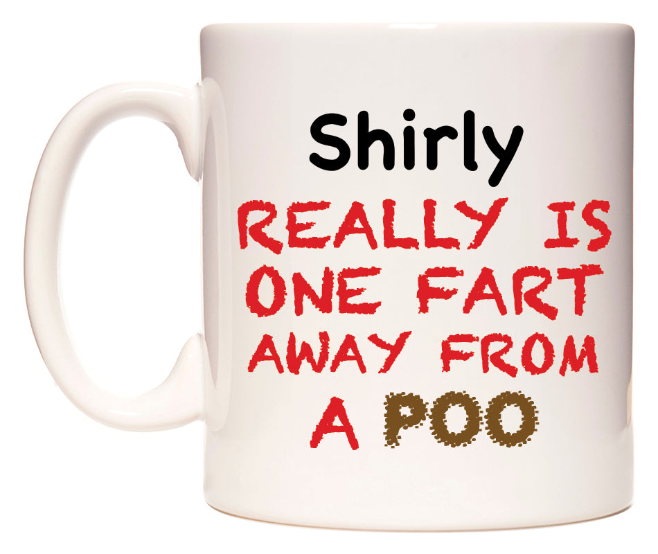 This mug features Shirly Really is ONE Fart Away from A Poo