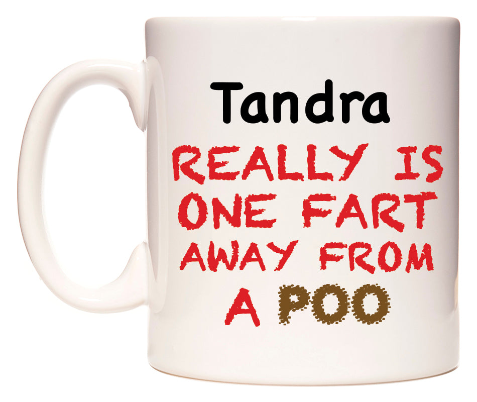 This mug features Tandra Really is ONE Fart Away from A Poo
