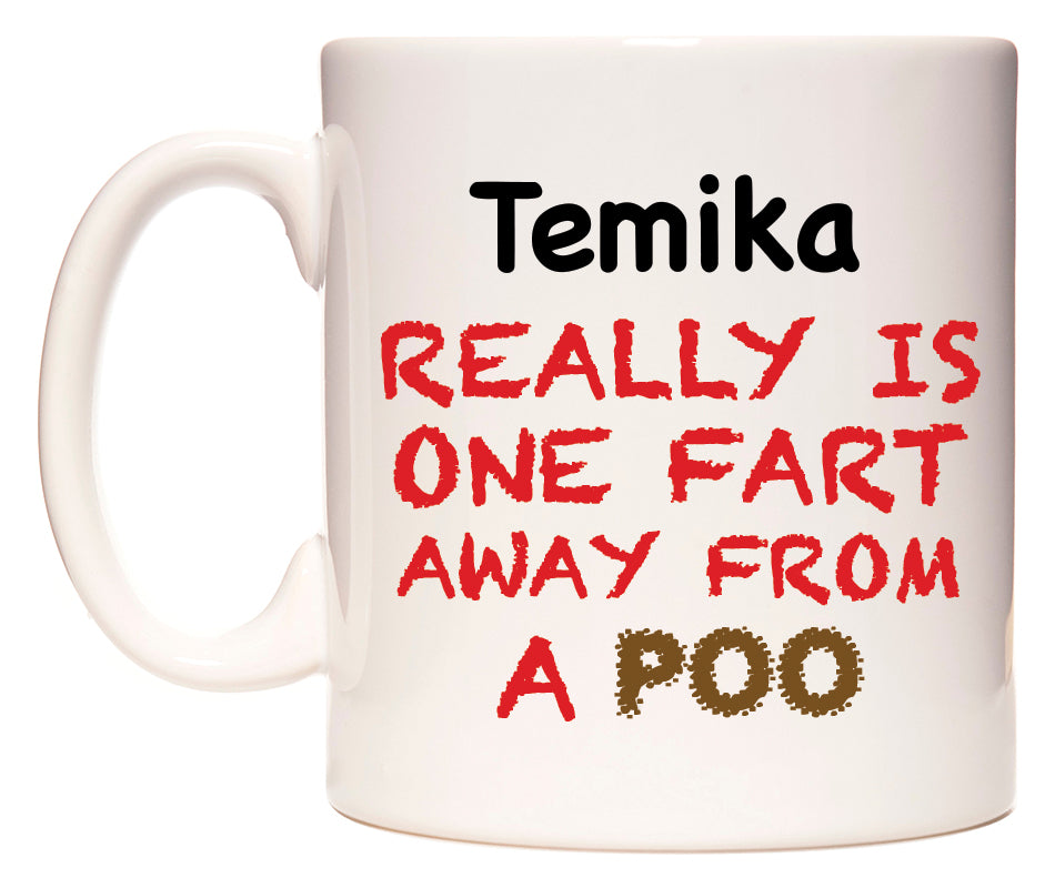 This mug features Temika Really is ONE Fart Away from A Poo