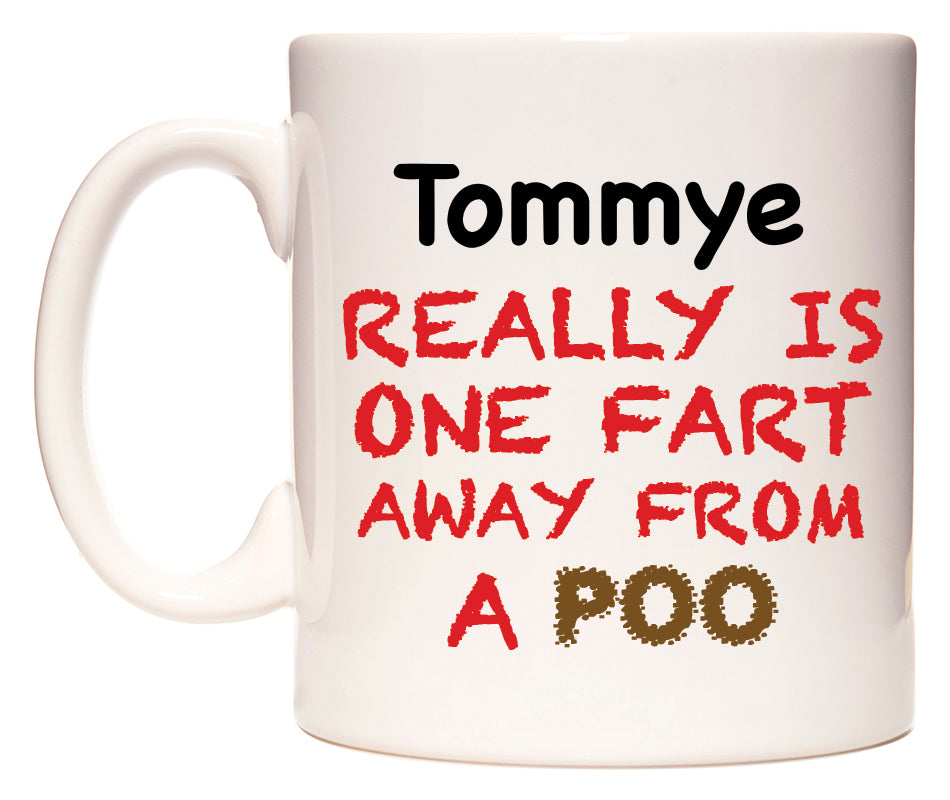 This mug features Tommye Really is ONE Fart Away from A Poo