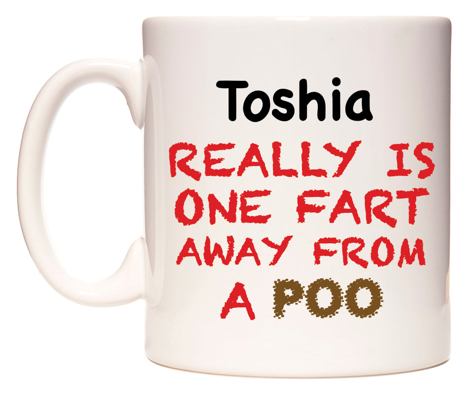 This mug features Toshia Really is ONE Fart Away from A Poo