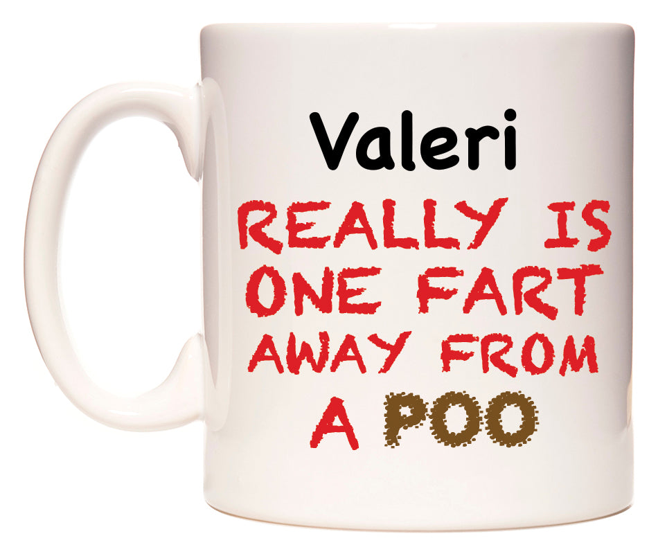 This mug features Valeri Really is ONE Fart Away from A Poo