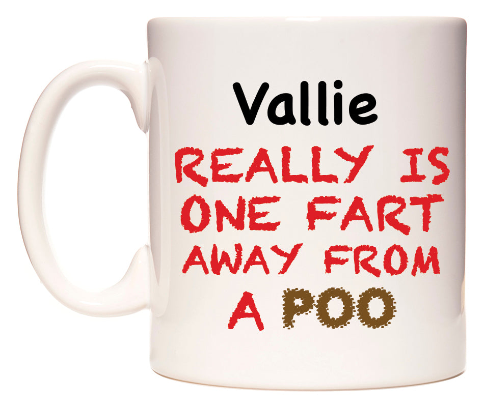 This mug features Vallie Really is ONE Fart Away from A Poo
