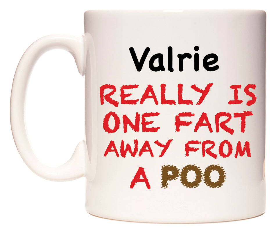 This mug features Valrie Really is ONE Fart Away from A Poo