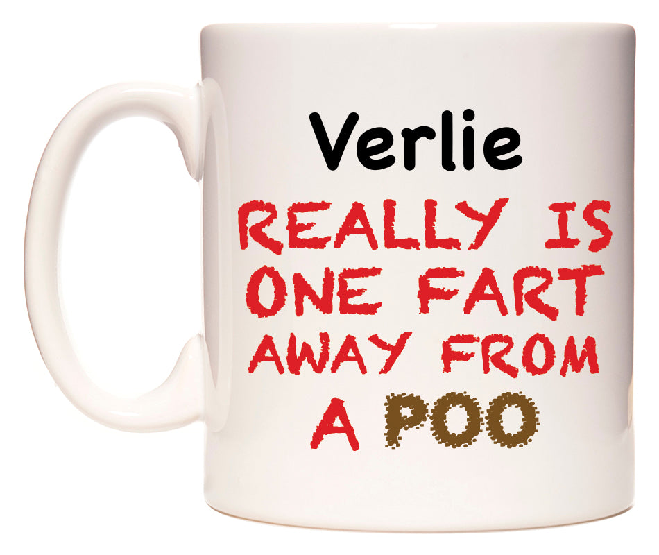 This mug features Verlie Really is ONE Fart Away from A Poo