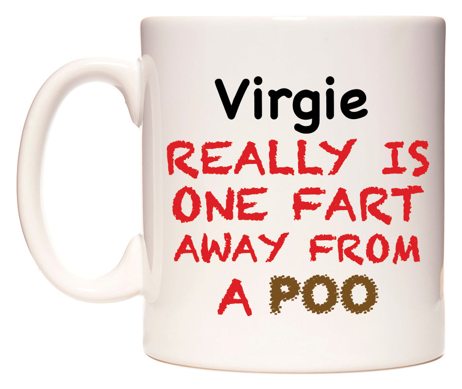 This mug features Virgie Really is ONE Fart Away from A Poo