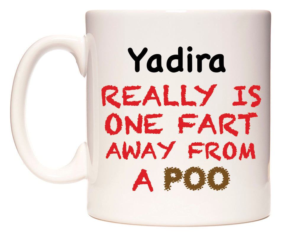 This mug features Yadira Really is ONE Fart Away from A Poo