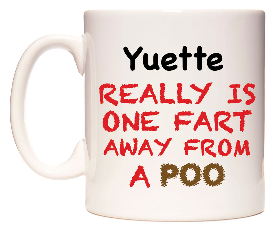 This mug features Yuette Really is ONE Fart Away from A Poo