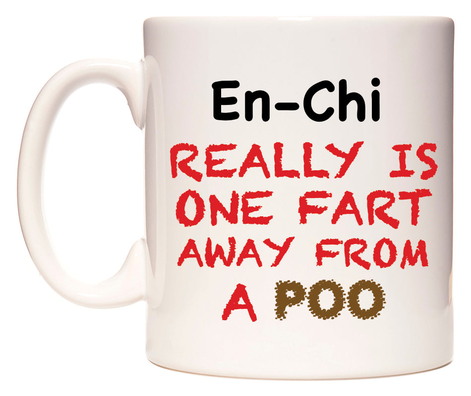 This mug features En-Chi Really is ONE Fart Away from A Poo