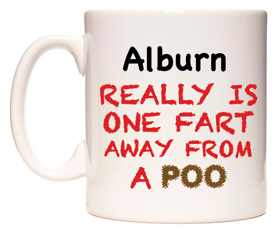 This mug features Alburn Really is ONE Fart Away from A Poo