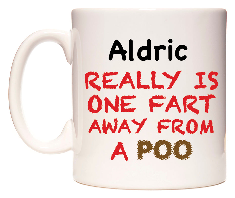 This mug features Aldric Really is ONE Fart Away from A Poo