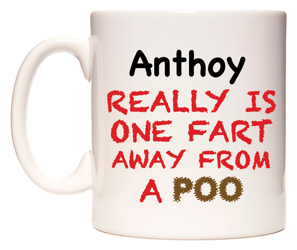 This mug features Anthoy Really is ONE Fart Away from A Poo