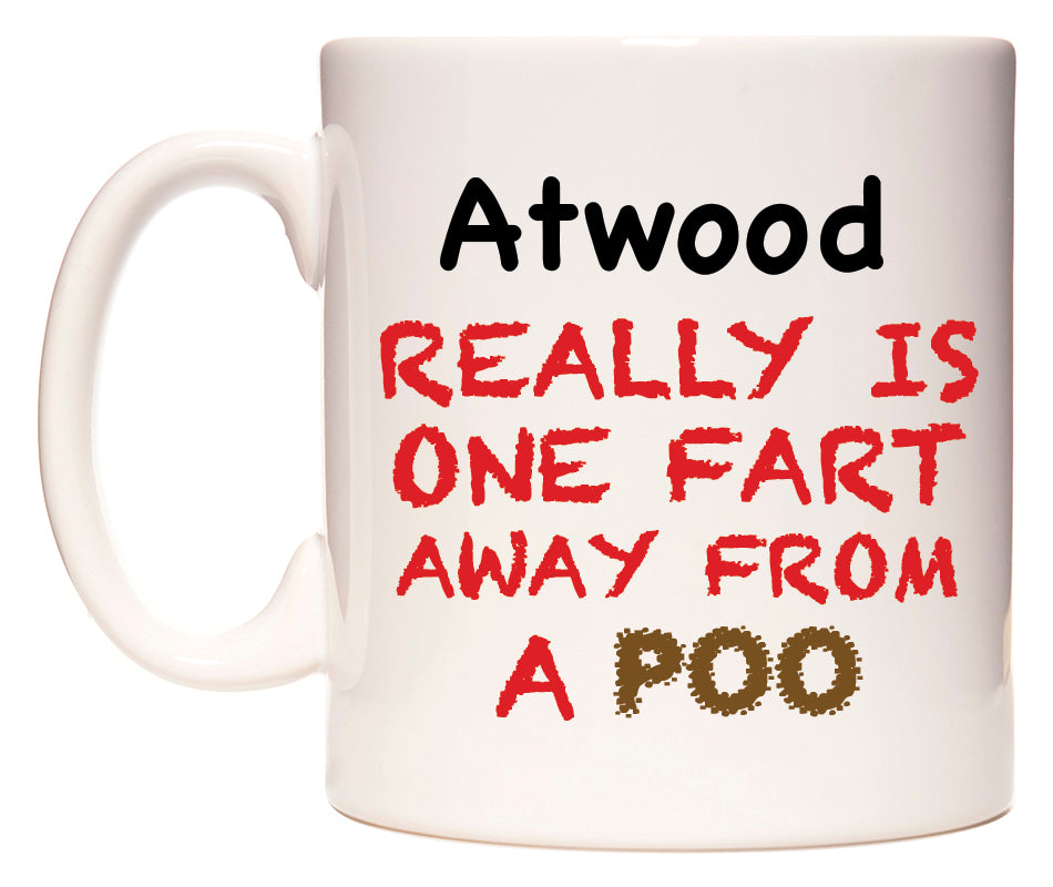 This mug features Atwood Really is ONE Fart Away from A Poo