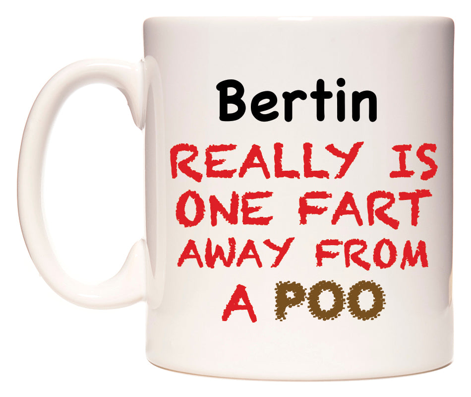 This mug features Bertin Really is ONE Fart Away from A Poo