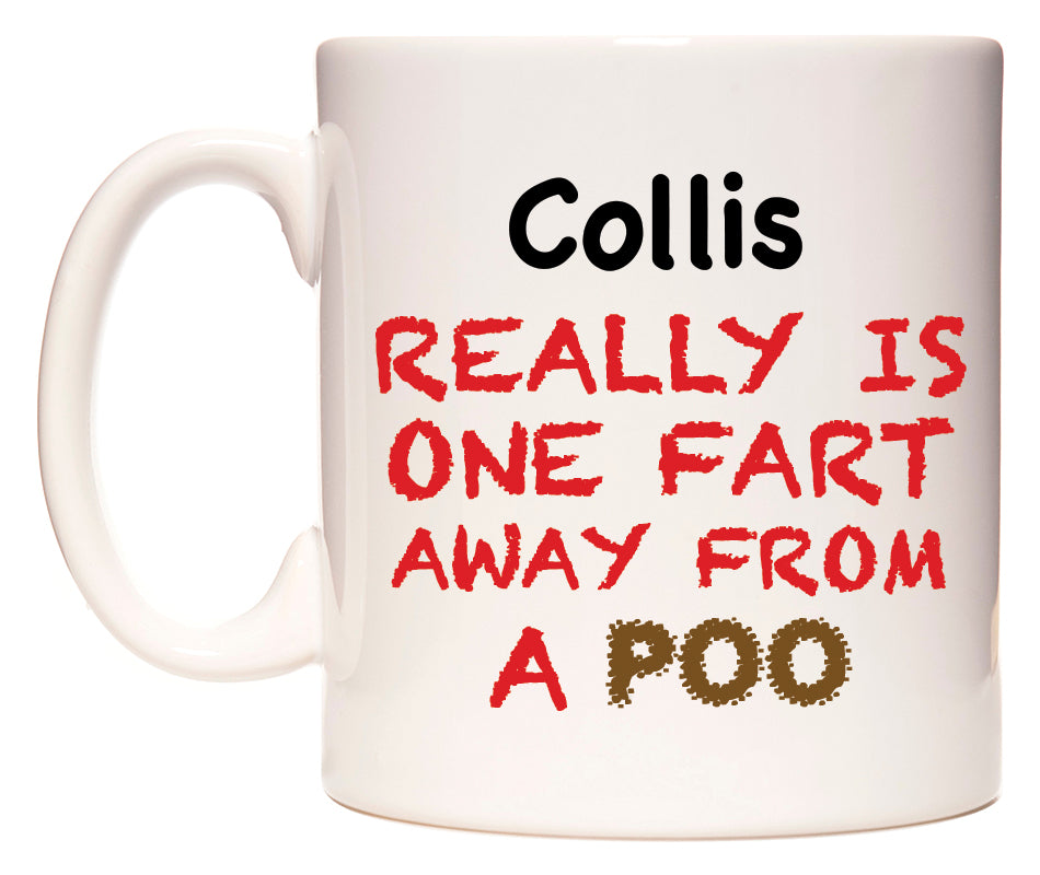 This mug features Collis Really is ONE Fart Away from A Poo