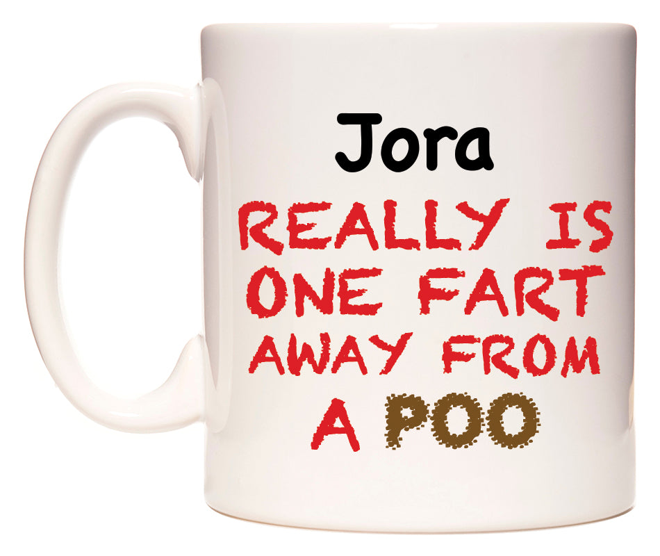 This mug features Jora Really is ONE Fart Away from A Poo