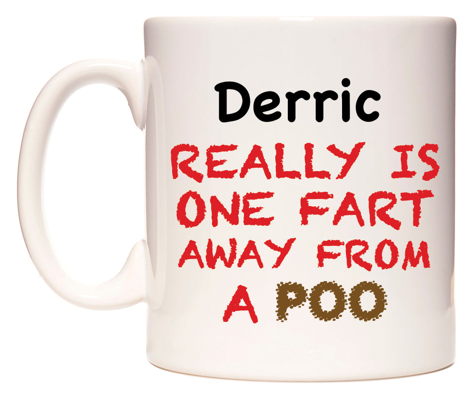 This mug features Derric Really is ONE Fart Away from A Poo