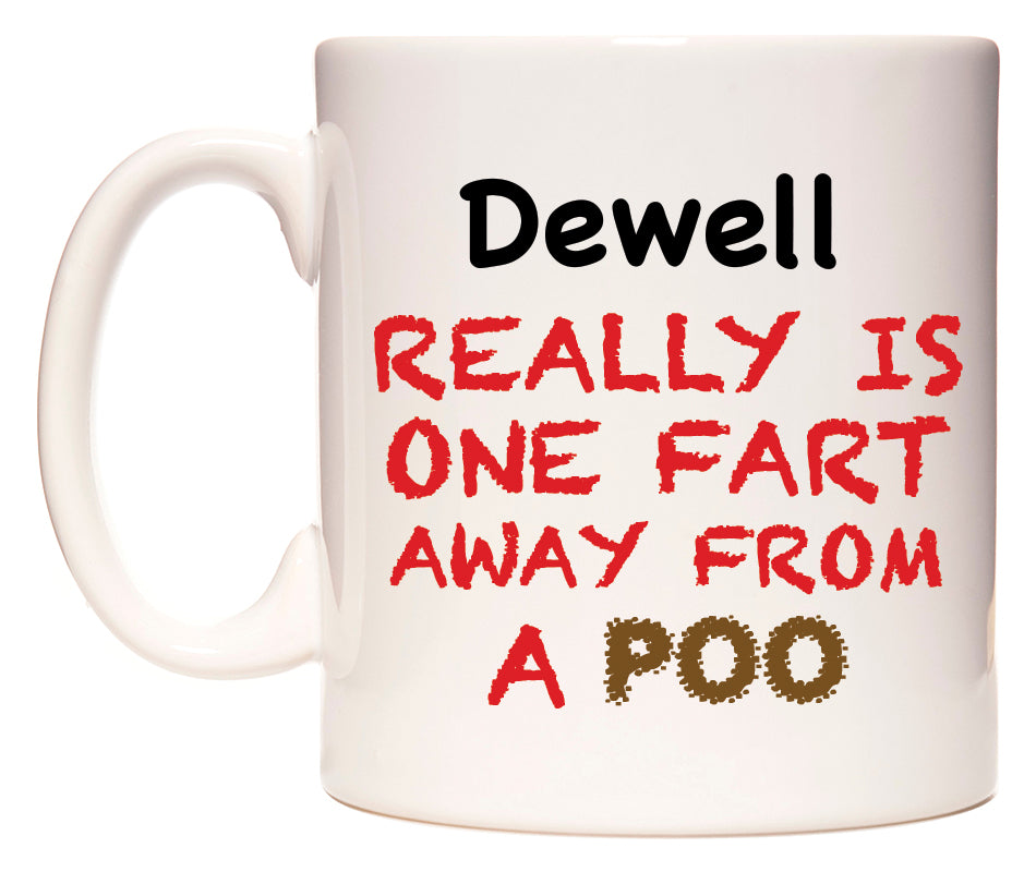 This mug features Dewell Really is ONE Fart Away from A Poo