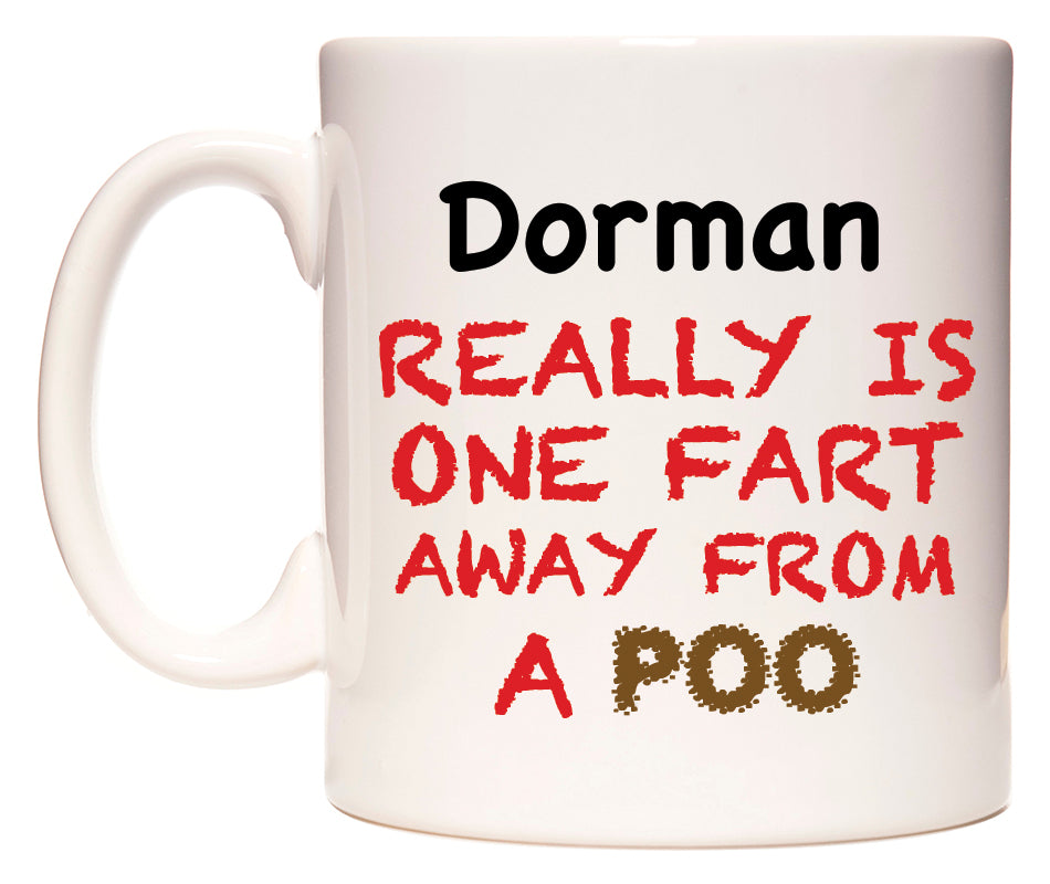 This mug features Dorman Really is ONE Fart Away from A Poo