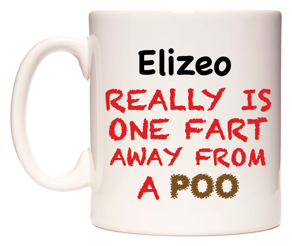 This mug features Elizeo Really is ONE Fart Away from A Poo