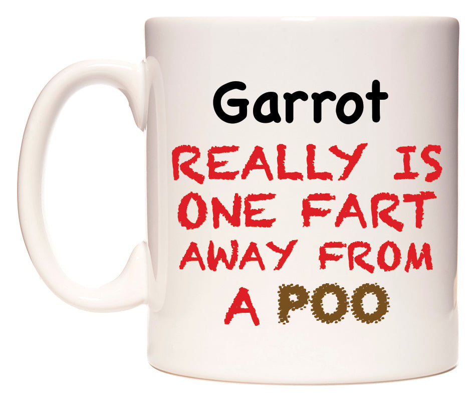 This mug features Garrot Really is ONE Fart Away from A Poo