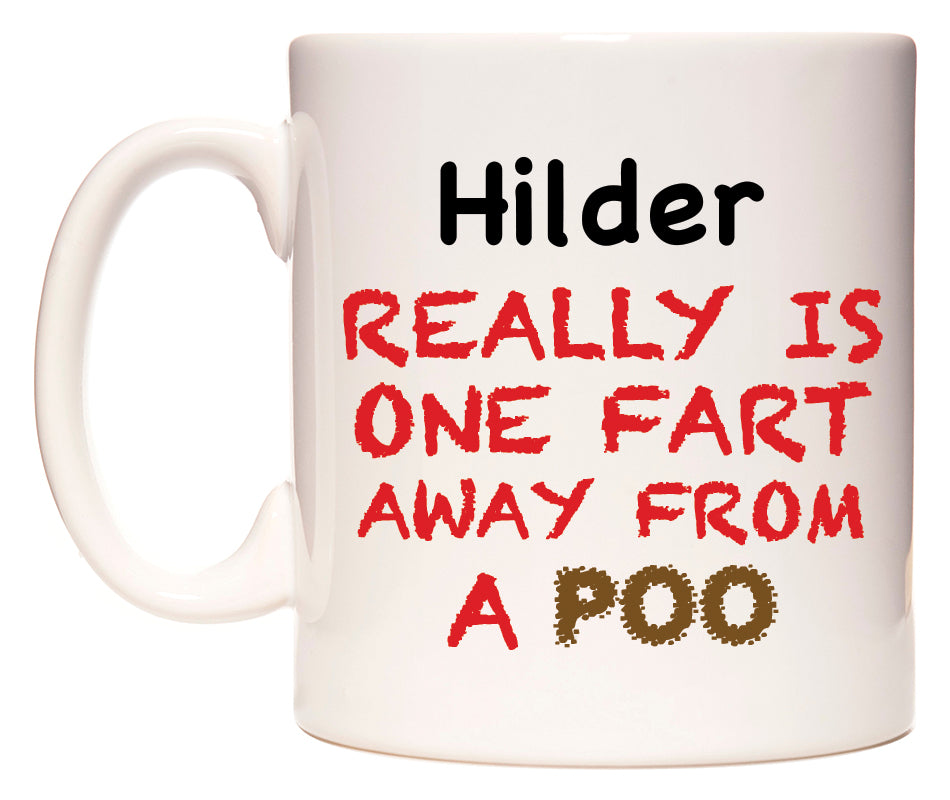 This mug features Hilder Really is ONE Fart Away from A Poo