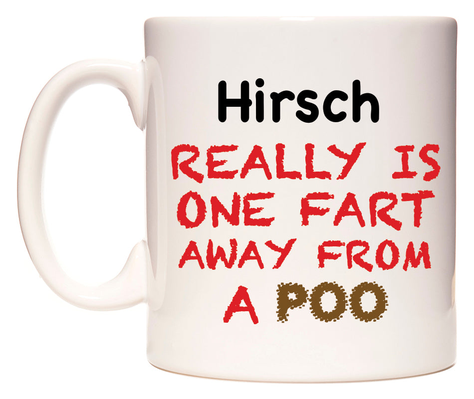 This mug features Hirsch Really is ONE Fart Away from A Poo