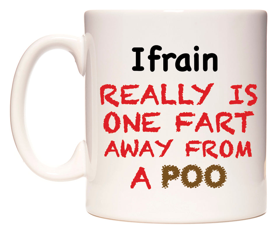 This mug features Ifrain Really is ONE Fart Away from A Poo