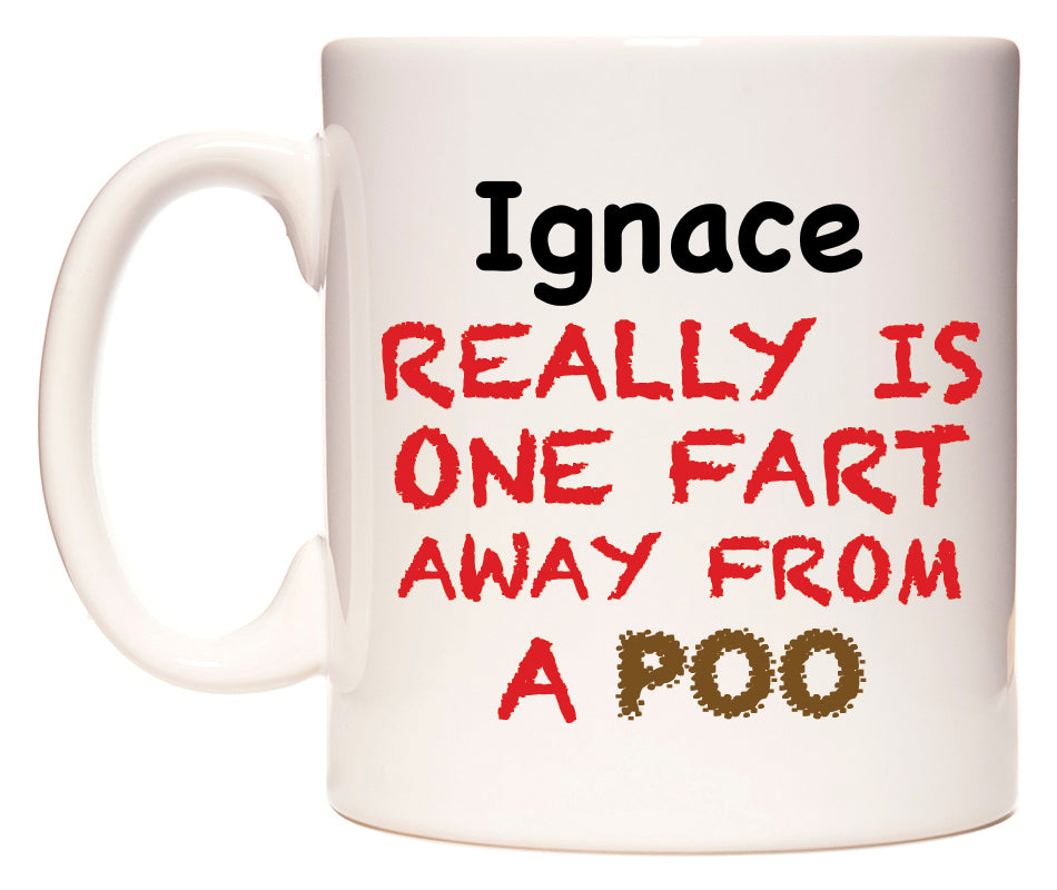 This mug features Ignace Really is ONE Fart Away from A Poo