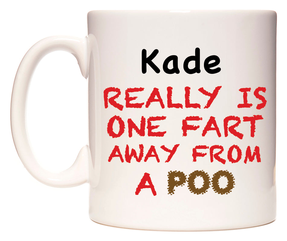 This mug features Kade Really is ONE Fart Away from A Poo