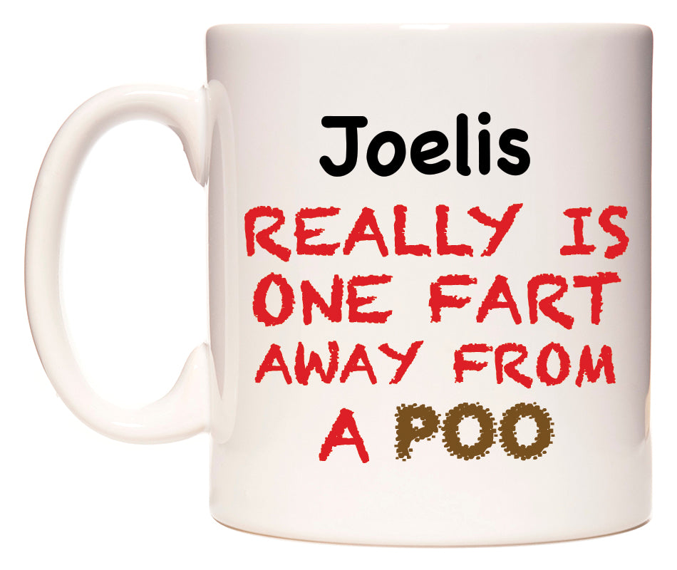 This mug features Joelis Really is ONE Fart Away from A Poo