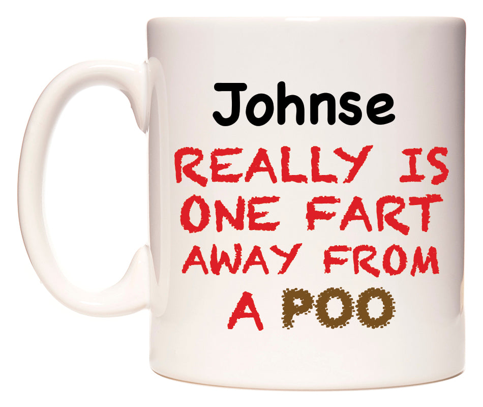 This mug features Johnse Really is ONE Fart Away from A Poo