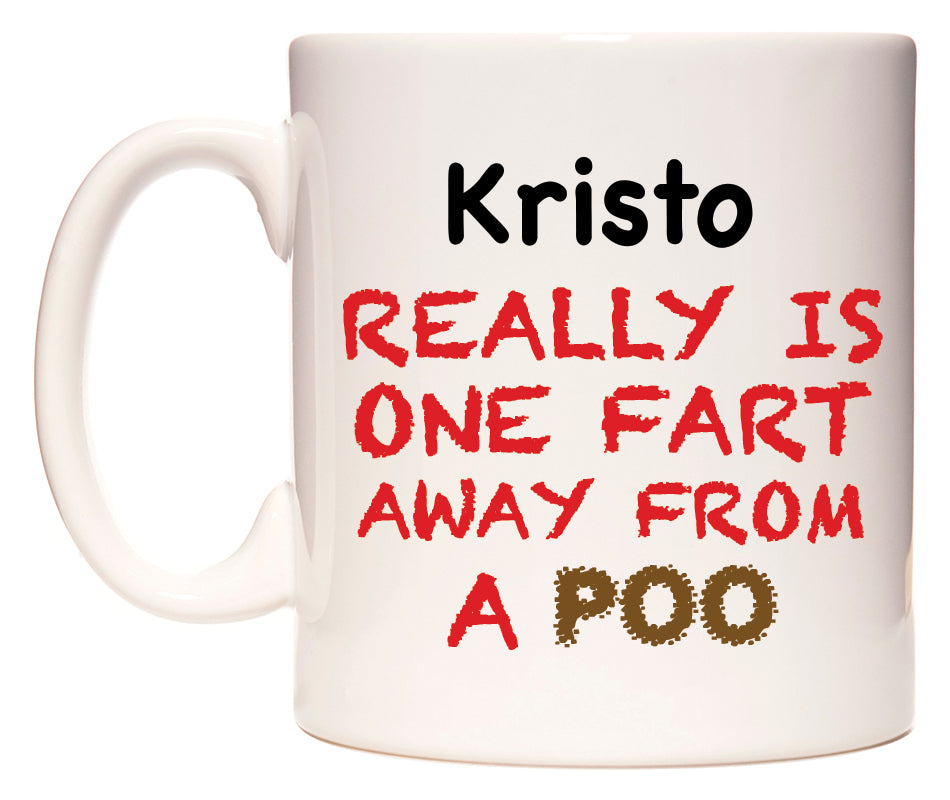 This mug features Kristo Really is ONE Fart Away from A Poo