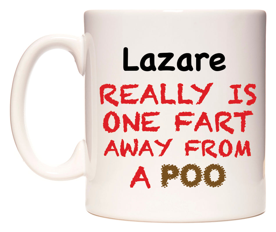 This mug features Lazare Really is ONE Fart Away from A Poo