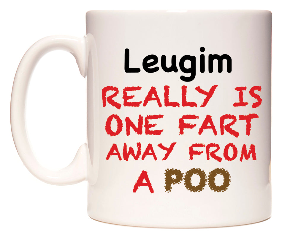 This mug features Leugim Really is ONE Fart Away from A Poo